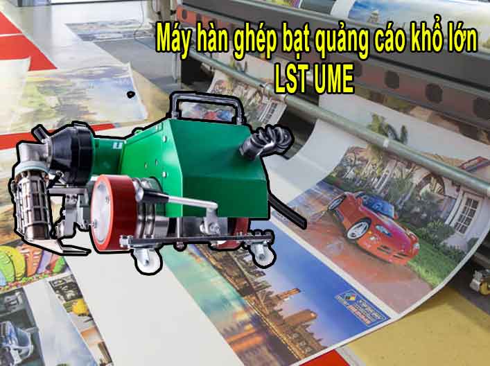 m&aacute;y h&agrave;n bạt biển quảng c&aacute;o LST UME